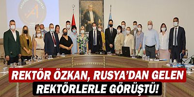 Rektör Özlenen Özkan, Rusya’nın çeşitli üniversitelerinden gelen rektörlerle görüştü!