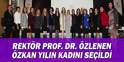 Rektör Prof. Dr. Özlenen Özkan yılın kadını seçildi