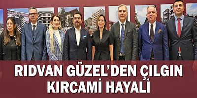 Rıdvan Güzel’den çılgın Kırcami hayali
