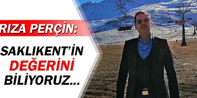 Rıza Perçin: Saklıkent'in değerini iyi biliyoruz