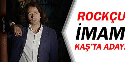 Rockçu İmam Ahmet Muhsin Tüzer, Kaş'ta aday!