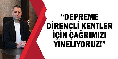 Prof. Dr. İbrahim Atmaca: Depreme dirençli kentler için ÇAĞRIMIZI YİNELİYORUZ!