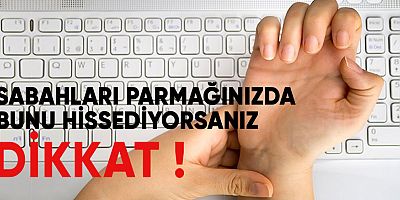 SABAHLARI PARMAĞINIZDA BUNU HİSSEDİYORSANIZ DİKKAT !