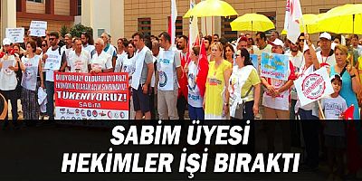 SABİM üyesi hekimler işi bıraktı!