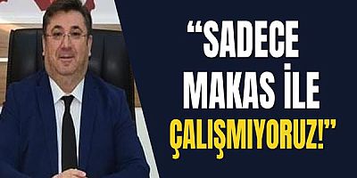 Sadece Makas İle Çalışmıyoruz!