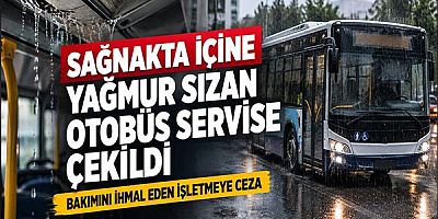 Sağanakta İçine Yağmur Sızan Otobüs Servise Çekildi: Bakımını İhmal Eden İşletmeye Ceza