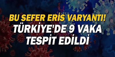 Sağlık Bakanı Açıkladı! Türkiye'de Eris varyantlı 9 vaka tespit edildi!