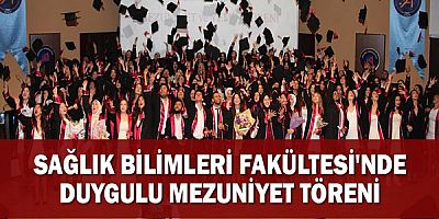 Sağlık Bilimleri Fakültesi'nde Duygulu Mezuniyet Töreni