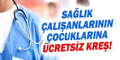 Sağlık çalışanlarının çocuklarına ücretsiz kreş