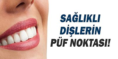 Sağlıklı dişlerin püf noktası!