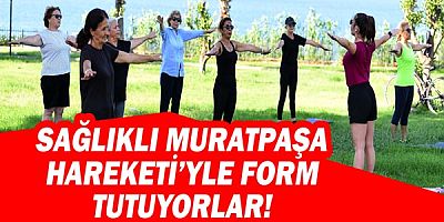 Sağlıklı Muratpaşa Hareketi’yle form tutuyorlar