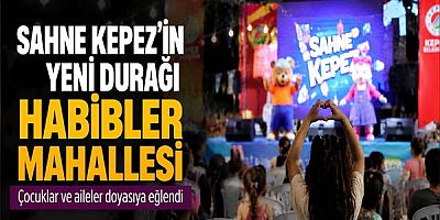 Sahne Kepez’in yeni durağı Habibler Mahallesi