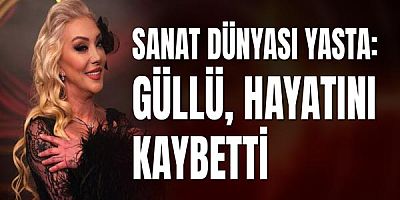 Sanat Dünyası Yasta: Güllü Hayatını Kaybetti