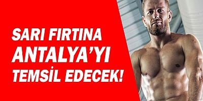 Sarı Fırtına Survivor’da Antalya’yı temsil edecek