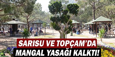 Sarısu ve Topçam’da mangal yasağı kalktı!