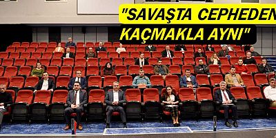 ‘Savaşta cepheden kaçmakla aynı’