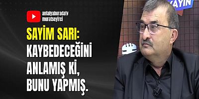 Sayim Sarı: Kaybedeceğini Anlamış Ki, Bunu Yapmış.