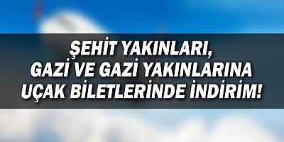 Şehit Yakınları, Gazi ve Gazi Yakınlarına Uçak Biletlerinde İndirim