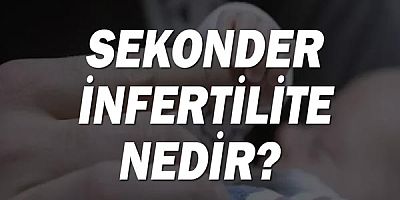Sekonder infertilite nedir?