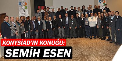 Semih Esen, KONYSİAD'ın konuğu oldu