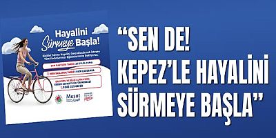 Sen de! Kepez’le hayalini sürmeye başla