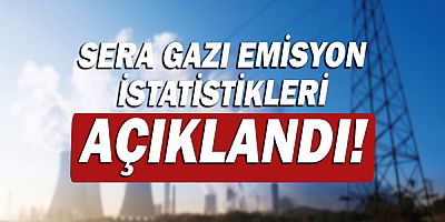 Sera gazı emisyon istatistikleri açıklandı!