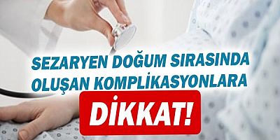  Sezaryen Doğum Sırasında Oluşan Komplikasyonlara Dikkat!