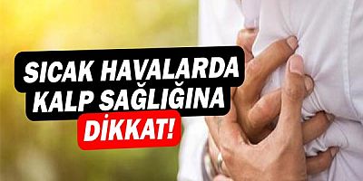  Sıcak Havalarda Kalp Sağlığına Dikkat Edilmeli!