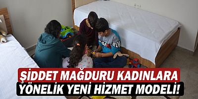 Şiddet mağduru kadınlara yönelik yeni hizmet modeli!
