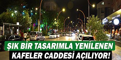 Şık bir tasarımla yenilenen Kafeler Caddesi açılıyor!