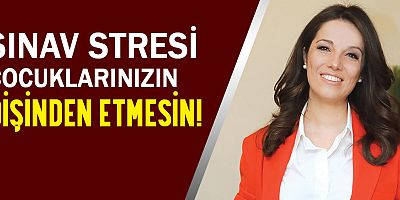 Sınav stresi çocuklarınızı dişinden etmesin!