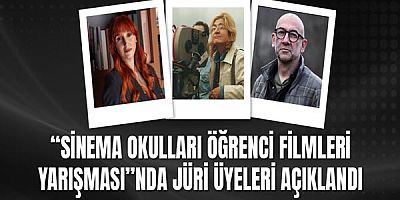 “Sinema Okulları Öğrenci Filmleri Yarışması”nda Jüri üyeleri açıklandı