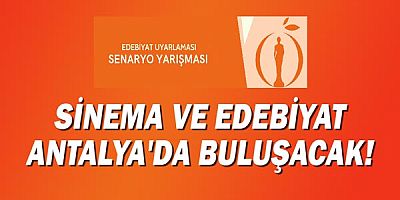 Sinema ve Edebiyat Antalya’da buluşacak!
