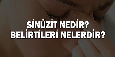 Sinüzit nedir? Belirtileri nelerdir?
