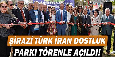 Şirazi Türk İran Dostluk Parkı törenle açıldı!