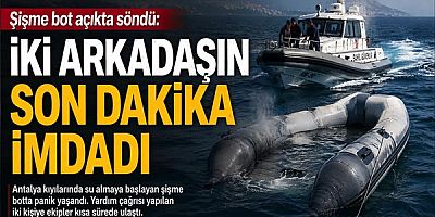 Şişme bot açıkta söndü: İki arkadaşın son dakika imdadı