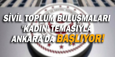 Sivil Toplum Buluşmaları 'Kadın' temasıyla Ankara'da başlıyor!