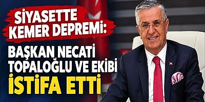Siyasette Kemer Depremi: Başkan Necati Topaloğlu ve Ekibi İstifa Etti 