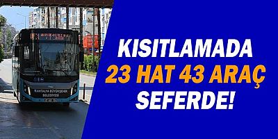 Sokağa çıkma kısıtlamasında 23 hatta 43 araç seferde