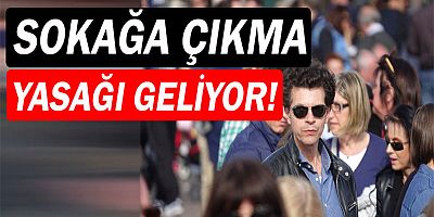 Sokağa çıkma yasağı uygulanacak.