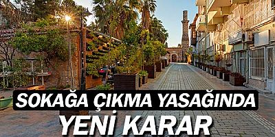 Sokağa çıkma yasağında yeni kararlar geldi.