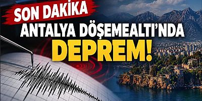 Son Dakika: Antalya Döşemealtı'nda Deprem! İşte İlk Detaylar