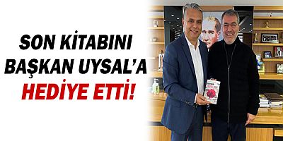 Son kitabını Başkan Ümit Uysal’a hediye etti!