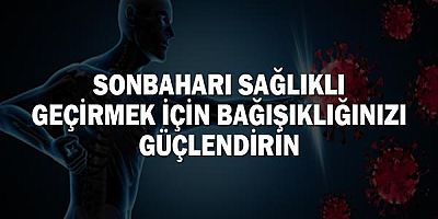 Sonbaharı Sağlıklı Geçirmek İçin Bağışıklığınızı Güçlendirin