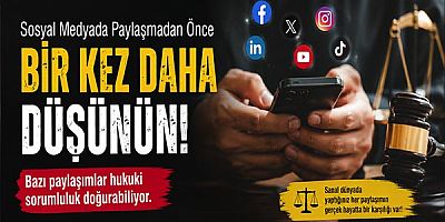 Sosyal Medyada Paylaşmadan Önce Bir Kez Daha Düşünün!