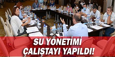 Su Yönetimi Çalıştayı yapıldı!