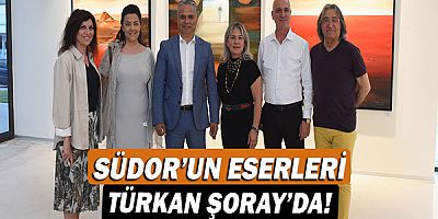 Südor’un eserleri Türkan Şoray Kültür Merkezi'nde!