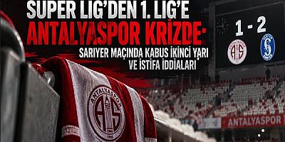 Süper Lig’den 1. Lig’e Antalyaspor Krizde: Sarıyer Maçında Kabus İkinci Yarı ve İstifa İddiaları