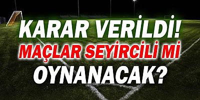 Süper Lig ve TFF'de son durum!  Maçlara seyirci kabul edilecek mi?