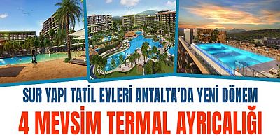 Sur Yapı Tatil Evleri Antalta’da Yeni Dönem 4 Mevsim Termal Ayrıcalığı